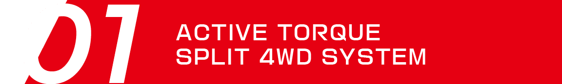 ACTIVE TORQUE SPLIT 4WD SYSTEM